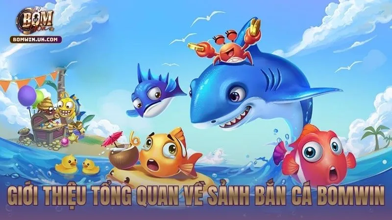 Giới thiệu tổng quan về sảnh Bắn Cá bomwin