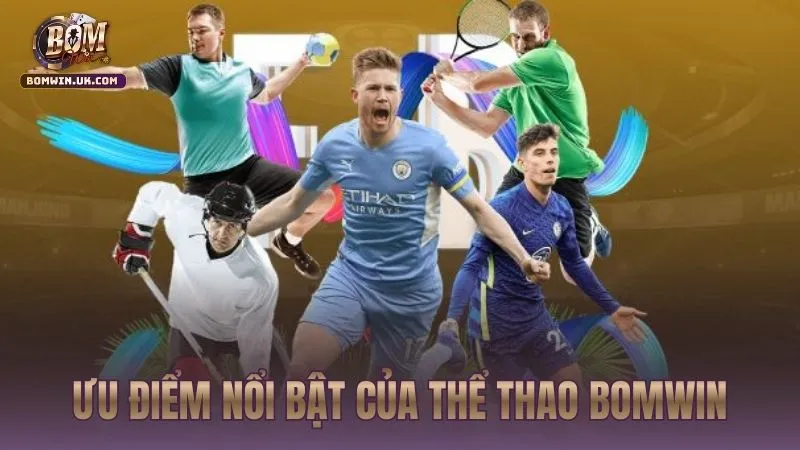 Tổng quan ưu điểm nổi bật của Thể Thao bomwin